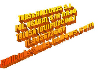 TUBS&HOLLOWS S.L.
POL. USABAL S/N BAJO
TOLOSA (GUIPUZCOA)
TL:943672667
EMAIL:tubs@tubs-hollows.com